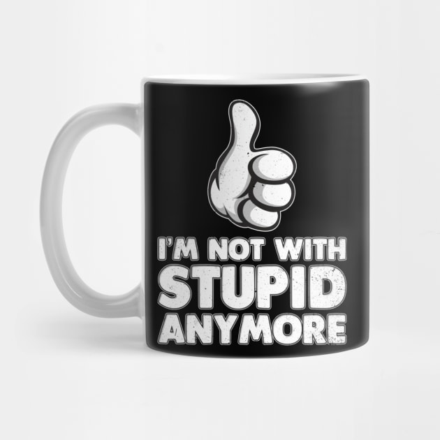 I'm Not With Stupid Anymore by belownormal